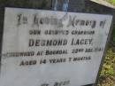 
Desmond (Dessie) LACEY,
grandson,
drowned Boondal
22 Dec 1940 aged 14 years 7 months;
Bald Hills (Sandgate) cemetery, Brisbane
