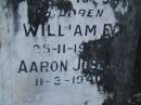 
parents;
William J. WEBBER,
died 25-9-1919;
Anna WEBBER,
died 8-10-1941;
children;
Herbert W.,
died 1-7-1887;
William E.,
died 25-11-1938;
Cecilia A.,
died 21-4-1895;
Aaron Joseph,
died 11-3-1940;
Bald Hills (Sandgate) cemetery, Brisbane

