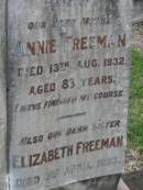 
Emily FREEMAN,
sister,
died 15 Feb 1940;
Charles FREEMAN,
husband,
died 16 June 1924 aged 77 years;
Winifred FREEMAN,
sister,
died 7 Aug 1939;
Annie FREEMAN,
mother,
died 13 Aug 1932 aged 83 years;
Elizabeth FREEMAN,
sister,
died 3 April 1933;
Bald Hills (Sandgate) cemetery, Brisbane
