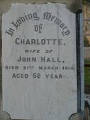 
John,
husband of Charlotte HALL,
died 4 Jan 1883 aged 47 years;
John Richard HALL,
son,
died 11 Nov 1904 aged 27 years;
Charlotte,
wife of John HALL,
died 21 March 1910 aged 59 years;
Thomas WHITEWAY,
died 8 Feb 1888 aged 88 years;
Bald Hills (Sandgate) cemetery, Brisbane
