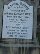 
Albert Edward BEST,
son,
died 16 May 1930 aged 23 years;
Roy Norman BEST,
cousin,
died 27 July 1934 aged 29 years;
Benjamin Archie BEST,
husband father,
died 29 June 1948 aged 61 years;
Lydia Martha Helena BEST,
wife mother,
died 5 May 1960 aged 74 years;
Bald Hills (Sandgate) cemetery, Brisbane
