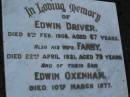 
Edwin DRIVER
died 8 Feb 1908 aged 67 years;
Fanny,
wife,
died 22 April 1921 aged 79 years;
Edwin OXENHAM,
died 10 March 1877;
Bald Hills (Sandgate) cemetery, Brisbane
