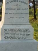 
William WALLACE,
died 9 Dec 1902 aged 74 years;
Elizabeth Todd,
wife of William WALLACE,
died 2 Feb 1931 aged 75 years;
Elizabeth WALLACE,
daughter,
born 20 Aug 1885,
died 7 July 1927;
Bald Hills (Sandgate) cemetery, Brisbane
