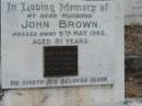 John Brown 9 May 1962 aged 81 Leah Mary Brown (wife of John) 23-10-92 aged 99 years 7 months  Sherwood (Anglican) Cemetery, Brisbane 