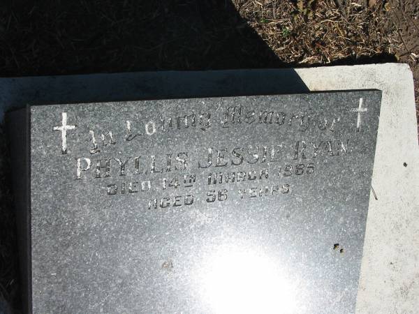 Phyllis Jessie Ryan  | died 14 Mar 1985 aged 56 years  | Anglican Cemetery, Sherwood.  |   |   | 