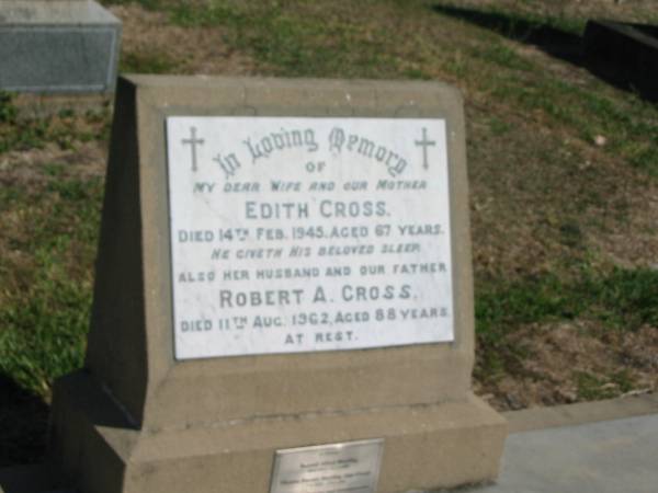 Edith Cross died 14 Feb 1945 aged 67 yrs  | Robert A Cross died 11 Aug 1962 aged 88 yrs  |   | Anglican Cemetery, Sherwood.  | [Research contact: <a href= mailto:aslilley@bigpond.net.au >Alan Lilley</a>]  |   |   | 