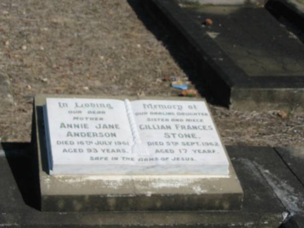 Annie Jane Anderson 15 Jul 1961 aged 93  | Gillian Frances Stone 5 sep 1962 aged 17  | Anglican Cemetery, Sherwood.  |   |   | 