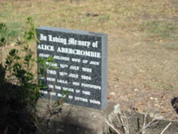 Alice Abercrombie (wife of Jack)  | born 10 Jul 1882, died 18 Jul 1984  | Anglican Cemetery, Sherwood.  |   |   | 