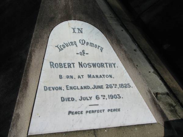 Robert Nosworthy Born Manaton, Devon England Jun 26 1825 Died Jul 6 1903  | Anglican Cemetery, Sherwood.  |   |   | 