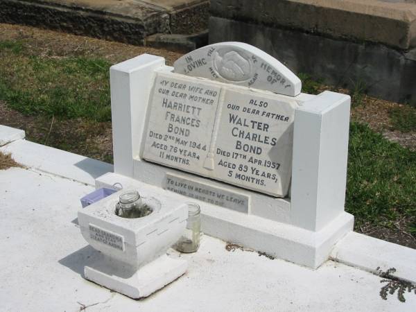 Harriett FrancesBond  | 2 May 1944 aged 76 11 months  | Walter Charles Bond  | 17 Apr 1957 aged 89 years 5 months  |   | Sherwood (Anglican) Cemetery, Brisbane  | 