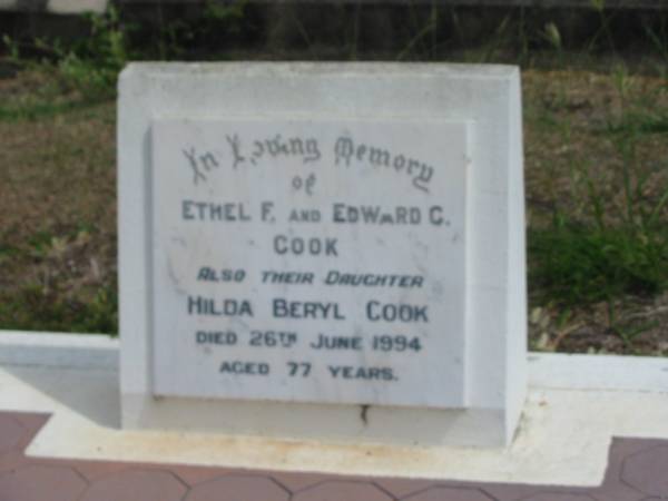 Ethel F. Cook  | Edward G Cook  | and their daughter  | Hilda Beryl Cook  | 26 Jun 1994 aged 77  |   | Sherwood (Anglican) Cemetery, Brisbane  | 