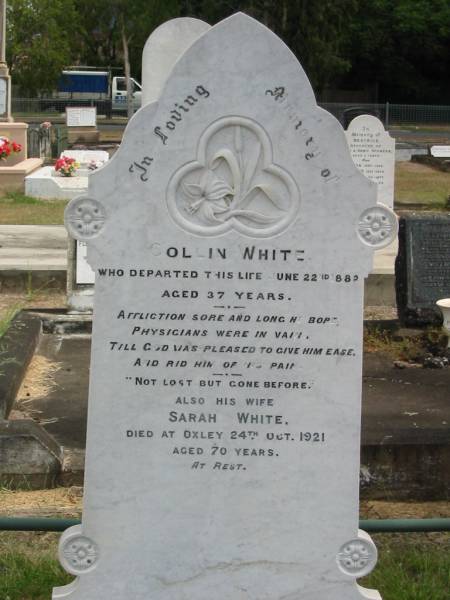 Collin White  | Jun 22 1882 aged 37  | also his wife  | Sarah White  | died at Oxley 24 Oct 1921 aged 70  |   | Sherwood (Anglican) Cemetery, Brisbane  | 