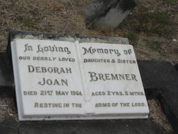 Deborah Joan Bremner  | died 21 May 1964 aged 2 years 5 mths  |   | Sherwood (Anglican) Cemetery, Brisbane  | 