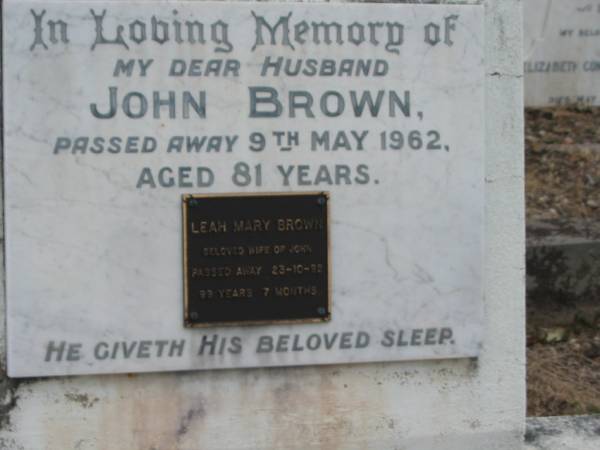 John Brown  | 9 May 1962 aged 81  | Leah Mary Brown  | (wife of John)  | 23-10-92 aged 99 years 7 months  |   | Sherwood (Anglican) Cemetery, Brisbane  | 