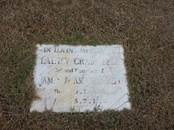 Lainey Craig Bell  | daughter of  | James and Amanda Bell  | born 27-10-1985  | died 5-7-1986  |   | Sherwood (Anglican) Cemetery, Brisbane  | 