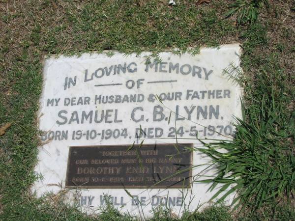 Samuel G.B. Lynn  | born 19-10-1904  | died 24-5-1970  | Dorothy Enid Lynn  | born 30-6-1904  | died 31-12-2001  |   | Sherwood (Anglican) Cemetery, Brisbane  | 