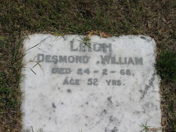 Desmond William Leight  | died 24-2-68 aged 52  |   | Sherwood (Anglican) Cemetery, Brisbane  | 
