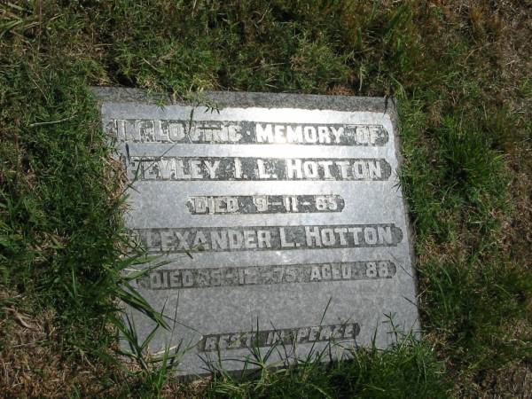Bevley I.L. Hotton  | 9-11-65  | Alexander L. Hotton  | 5-12-75 aged 88  |   | Sherwood (Anglican) Cemetery, Brisbane  | 