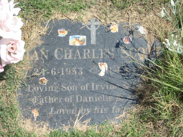 Ian Charles Scott  | 24-6-1953 - 1-12-1999  | Son of Irvine and  E..  | Father of Danielie and A...  |   | Sherwood (Anglican) Cemetery, Brisbane  | 
