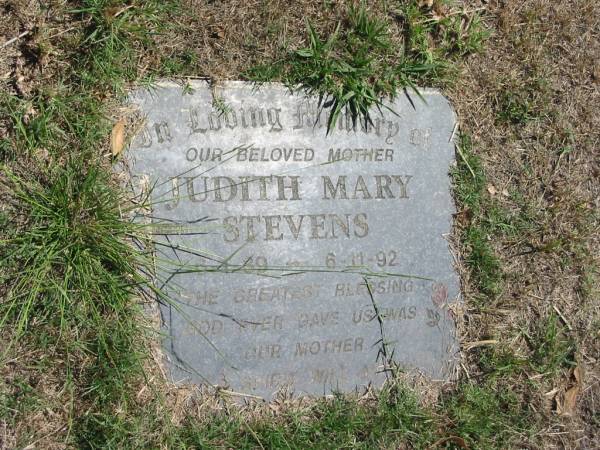 Judith Mary Stevens  | 6-1-39 to 6-11-92  |   | Sherwood (Anglican) Cemetery, Brisbane  | 