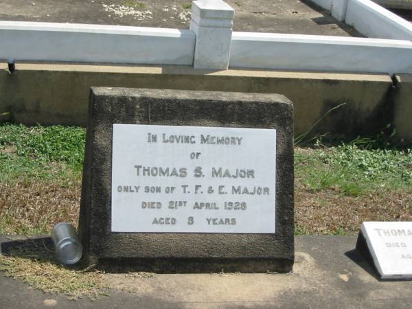 Thomas S Major  | only son T.F.and E. Major  | 21 Apr 1926 aged 8 years  |   | Sherwood (Anglican) Cemetery, Brisbane  | 