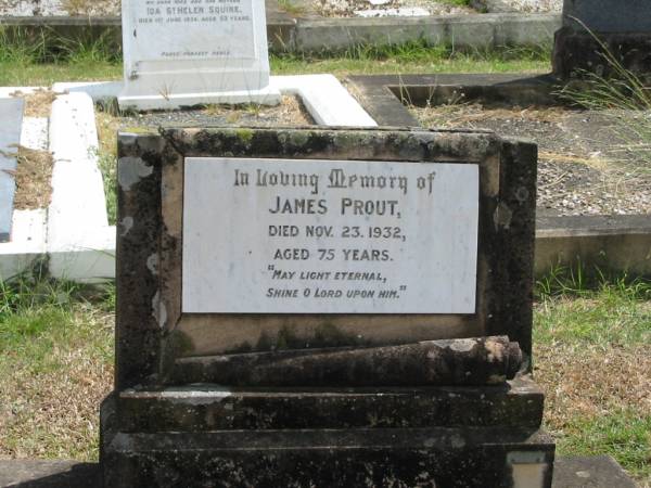 James PROUT  | Nov 23 1932 aged 75 years  |   | Sherwood (Anglican) Cemetery, Brisbane  |   | 