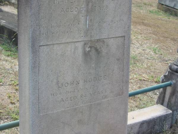 Mary HODGE  | ?  | John Hodge  | died 27th -- 1872  | aged 51  |   | John HODGE  | 17 Jul 1904  aged 84  |   | Sherwood (Anglican) Cemetery, Brisbane  |   | 