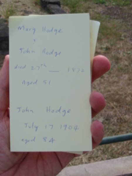 Mary HODGE  | ?  | John Hodge  | died 27th -- 1872  | aged 51  |   | John HODGE  | 17 Jul 1904  aged 84  |   | Sherwood (Anglican) Cemetery, Brisbane  |   | 