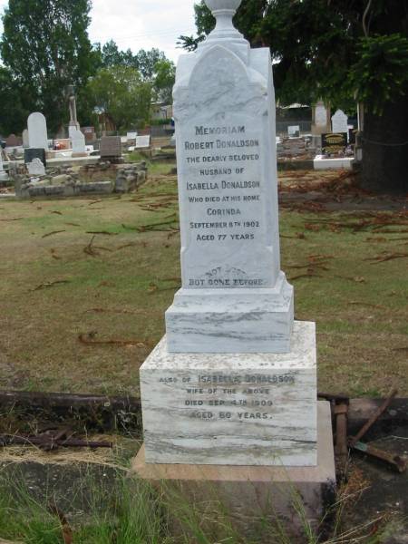 Robert DONALDSON  | husband of Isabella DONALDSON  | died at Corinda  | 8 Sep 1902  | 77 yrs  |   | Isabella DONALDSON  | 4 Sep 1909  | aged 80  |   | Sherwood (Anglican) Cemetery, Brisbane  |   | 