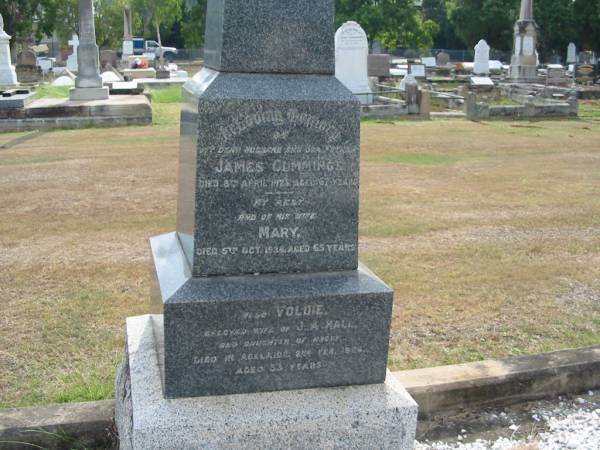 James CUMMINGS  | 9th Apr 1925 aged 67  | wife  | Mary  | 5 Oct 1928  | aged 65  |   | wife  | Voldie  | wife of J.A. HALL  | daughter of above  | died in Adelaide  | 2 Feb 1926  | aged 33 yrs  |   | Sherwood (Anglican) Cemetery, Brisbane  |   | 