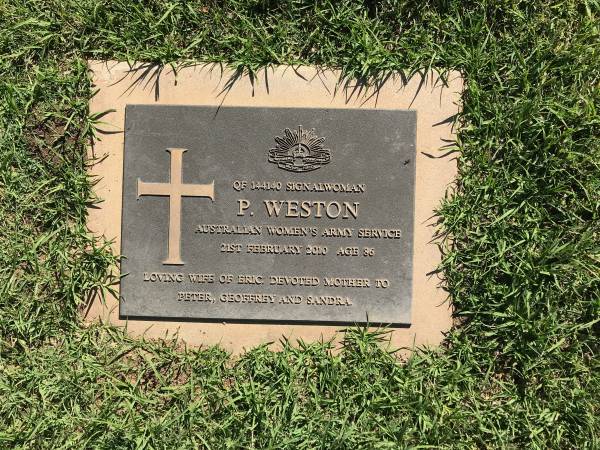 P. WESTON (Patricia?)  | d: 21 Feb 2010 aged 86  | wife of Eric  | mother to Peter, Geoffrey, Sandra  |   | Sherwood (Anglican) Cemetery, Brisbane  |   | 