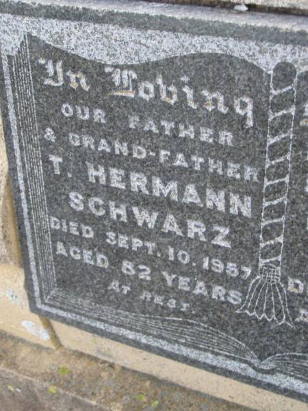 T. Hermann SCHWARZ,  | father grandfather,  | died 10 Sept 1957 aged 82 years;  | Hulda B.C. SCHWARZ,  | wife mother,  | died 6 Aug 1945 aged 64 years;  | Silverleigh Lutheran cemetery, Rosalie Shire  | 