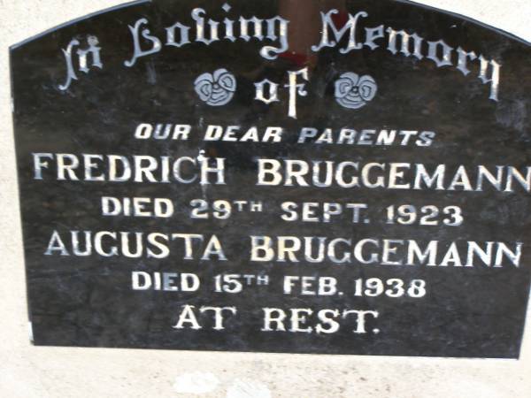 parents;  | Fredrich BRUGGEMANN,  | died 29 Sept 1923;  | Augusta BRUGGEMANN,  | died 15 Feb 1938;  | Silverleigh Lutheran cemetery, Rosalie Shire  | 