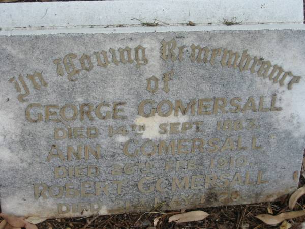 George GOMMERSALL,  | died 14 Sept 1883;  | Ann GOMMERSALL,  | died 25 Feb 1910;  | Robert GOMMERSALL,  | died 21 May 1928;  | Slacks Creek St Mark's Anglican cemetery, Daisy Hill, Logan City  | 