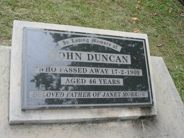 John DUNCAN,  | died 17-2-1909 aged 46 years,  | father of Janet MORROW;  | Slacks Creek St Mark's Anglican cemetery, Daisy Hill, Logan City  | 