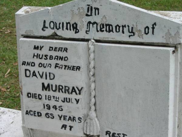 David MURRAY, husband father,  | died 18 July 1945 aged 65 years;  | Slacks Creek St Mark's Anglican cemetery, Daisy Hill, Logan City  | 