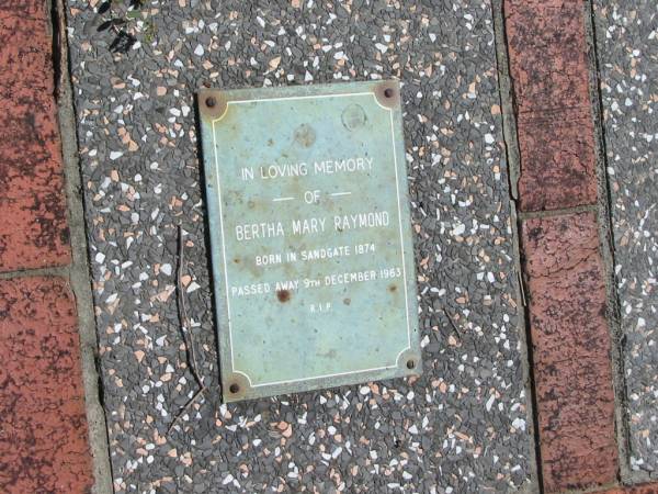 Bertha Mary RAYMOND  | born Sandgate 1874  | Died 9 Dec 1963  |   | St Margarets Anglican memorial garden, Sandgate, Brisbane  |   | 