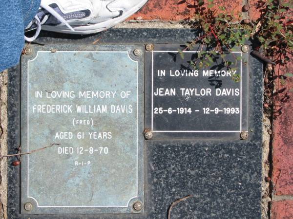 Frederick William DAVIS  | (Fred)  | Aged 61  | 12-8-70  |   | Jean Taylor DAVIS  | 25-6-1914 to 12-9-1993  |   | St Margarets Anglican memorial garden, Sandgate, Brisbane  |   | 