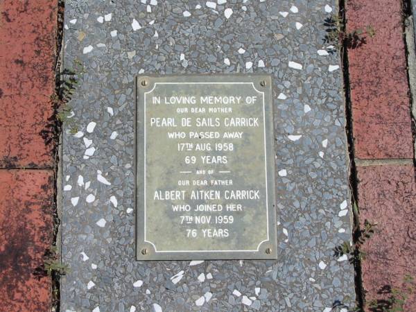 Pearl De Sails CARRICK  | 17 Aug 1958  | 69 yrs  |   | father  | Albert Aitken CARRICK  | 7 Nov 1959  | 76 yrs  |   | St Margarets Anglican memorial garden, Sandgate, Brisbane  |   | 