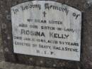 
Rosina KELLY
10 Jan 1945 aged 53
erected by Beaty, Mag, Steve
Stone Quarry Cemetery, Jeebropilly, Ipswich
