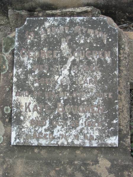 George BOUGHEN  | 16 Sep 1925 aged 68  | (wife) Kate BOUGHEN  | 25 Oct 1928 aged 71  | Stone Quarry Cemetery, Jeebropilly, Ipswich  | 