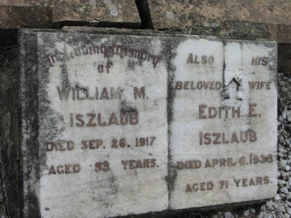 William M ISZLAUB  | 26 Sep 1917, aged 52  | (wife)  | Edith E ISZLAUB  | 6 Apr 1938, aged 71  | Stone Quarry Cemetery, Jeebropilly, Ipswich  | 