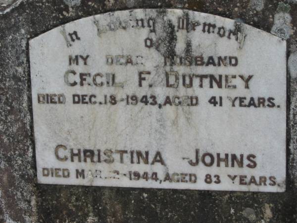 Cecil F DUTNEY  | 18 Dec 1943, aged 41  | Christina JOHNS  | 2 Mar 1944, aged 83  | Stone Quarry Cemetery, Jeebropilly, Ipswich  | 