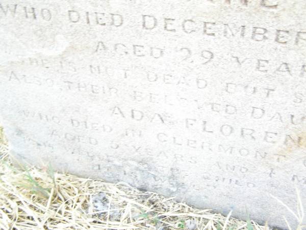 Maude,  | daughter of Louis & Jane LEWIS,  | died 10 Feb 1885 aged 4 years 7 months;  | Jane,  | wife,  | died 24 Dec 1885 aged 29 years;  | Ada Florence,  | daughter,  | died Clermont 18 Oct 1887  | aged 5 years 4 months;  | Swan Creek Anglican cemetery, Warwick Shire  | 