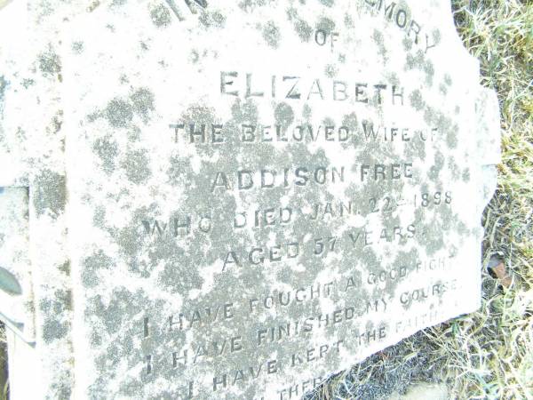 Elizabeth,  | wife of Addison FREE,  | died 22 Jan 1898 aged 57 years;  | Swan Creek Anglican cemetery, Warwick Shire  | 