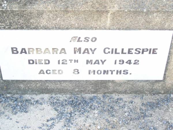 Richard Walter GILLESPIE,  | father grandfather,  | died 3 May 1962 aged 78 years;  | Eleanor Isabel GILLESPIE,  | wife mother grandmother,  | died 7 Feb 1948 aged 52 years;  | Barbara May GILLESPIE,  | died 12 May 1942 aged 8 months;  | Swan Creek Anglican cemetery, Warwick Shire  | 