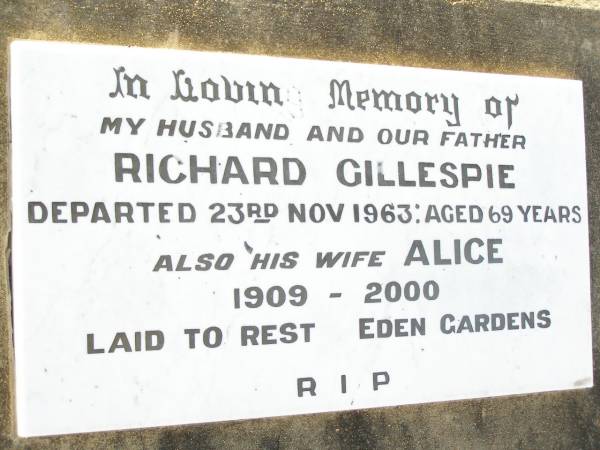 Richard GILLESPIE,  | husband father,  | died 23 Nov 1963 aged 69 years;  | Alice,  | wife,  | 1909 - 2000,  | laid to rest Eden Gardens;  | Swan Creek Anglican cemetery, Warwick Shire  | 