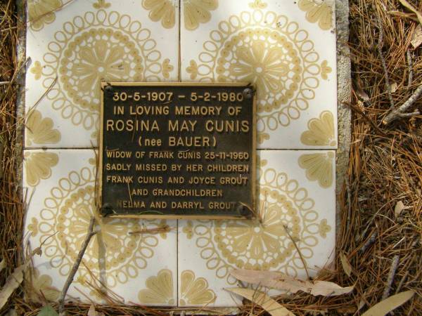 Rosina May CUNIS (nee BAUER),  | widow of Frank CUNIS 25-11-1960,  | missed by children Frank CUNIS & Joyce GROUT  | & grandchidren Nelma & Darryl GROUT;  | Swanfels Pioneers Memorial Park, Warwick Shire  | 