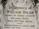 William DOLAN, born Kings County Ireland 1830, died 10 Feb 1904; Margaret, widow, died 22 June 1912 aged 79 years; Catherine HARDY, daughter, died 85 years; Tallebudgera Catholic cemetery, City of Gold Coast 