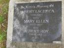 Albert LACHECA, died 1951; Mary Ellen, wife, died 1917; Albert Roy, son, died 1962; Tallebudgera Catholic cemetery, City of Gold Coast 